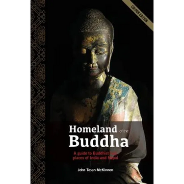 Homeland of the Buddha: A guide to the Buddhist holy places of India and Nepal