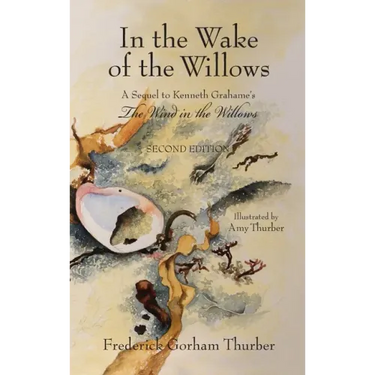 In the Wake of the Willows (2nd Edition): A Sequel to Kenneth Grahame's, The Wind in the Willows