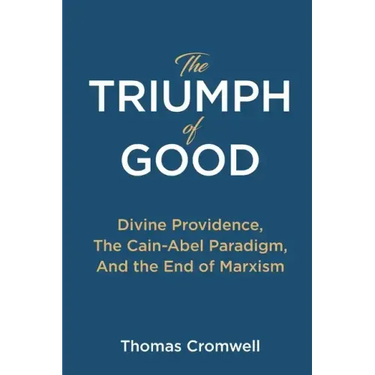 The Triumph of Good: Divine Providence, The Cain-Abel Paradigm, And the End of Marxism
