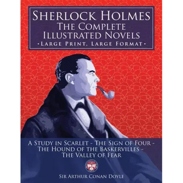 Sherlock Holmes: the Complete Illustrated Novels - Large Print, Large Format: A Study in Scarlet, The Sign of Four, The Hound of the Ba