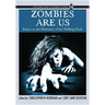 Zombies Are Us: Essays on the Humanity of the Walking Dead