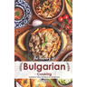 The Flavors of Bulgarian Cooking: Cookbook from the Depth of the Balkans