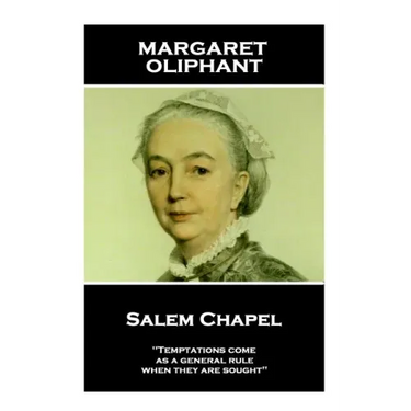 Margaret Oliphant - Salem Chapel: 'Temptations come, as a general rule, when they are sought''