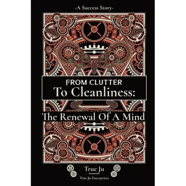 From Clutter To Cleanliness: The Renewal Of A Mind: The Renewal Of A Mind