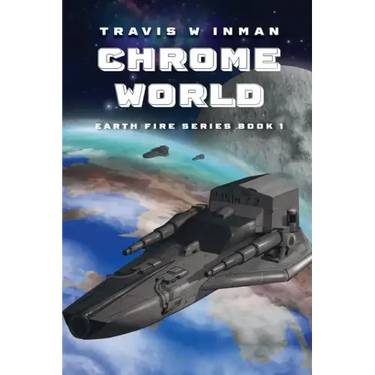 Chrome World: Book One, Earth Fire Series