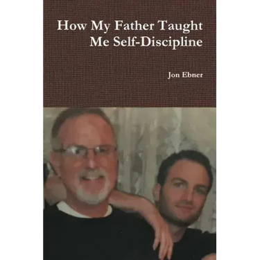 How My Father Taught Me Self-Discipline