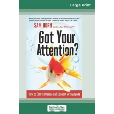 Got Your Attention?: How to Create Intrigue and Connect with Anyone (16pt Large Print Edition)