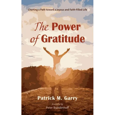 The Power of Gratitude: Charting a Path Toward a Joyous and Faith-Filled Life