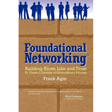 Foundational Networking: Building Know, Like and Trust to Create a Lifetime of Extraordinary Success