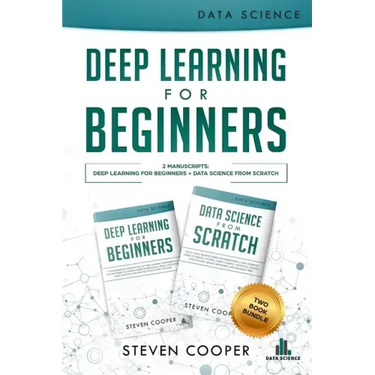 Deep Learning For Beginners: 2 Manuscripts: Deep Learning For Beginners And Data Science From Scratch