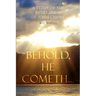 Behold, He Cometh...