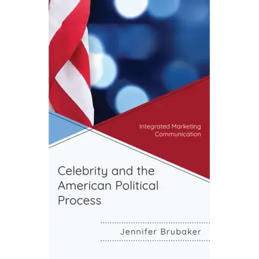 Celebrity and the American Political Process: Integrated Marketing Communication