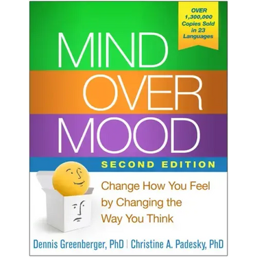 Mind Over Mood: Change How You Feel by Changing the Way You Think