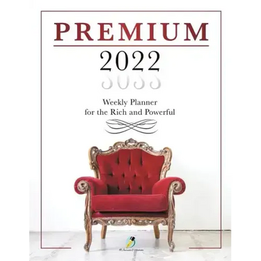 Premium 2022 Weekly Planner for the Rich and Powerful