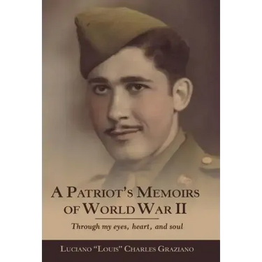 A Patriot's Memoirs of World War Ii: Through My Eyes, Heart, and Soul