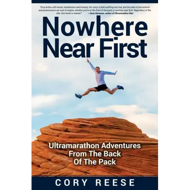 Nowhere Near First: Ultramarathon Adventures From The Back Of The Pack