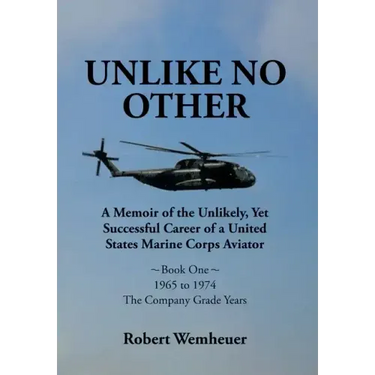 Unlike No Other: A Memoir of the Unlikely, Yet Successful Career of a United States Marine Corps Aviator