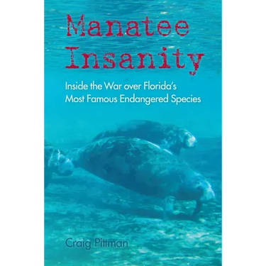 Manatee Insanity: Inside the War over Florida's Most Famous Endangered Species