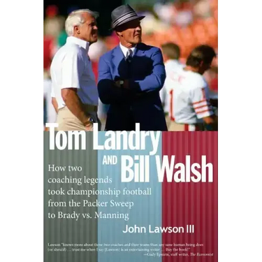 Tom Landry And Bill Walsh: How two coaching legends took championship football from the Packer Sweep to Brady vs. Manning