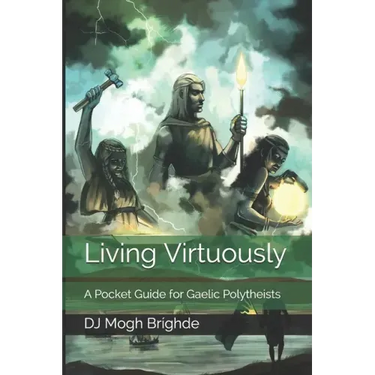 Living Virtuously: A Pocket Guide for Gaelic Polytheists