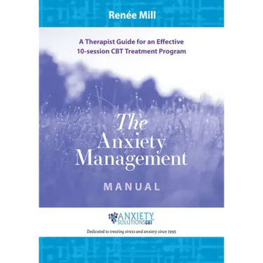 The Anxiety Management Manual: A Therapist Guide for an Effective 10-Session CBT Treatment Program