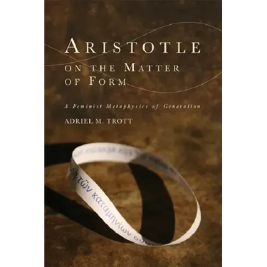 Aristotle on the Matter of Form: Α Feminist Metaphysics of Generation