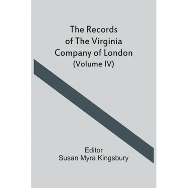 The Records Of The Virginia Company Of London (Volume IV)