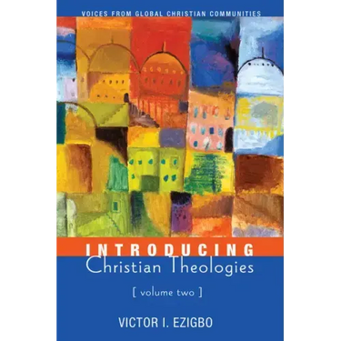 Introducing Christian Theologies, Volume Two: Voices from Global Christian Communities