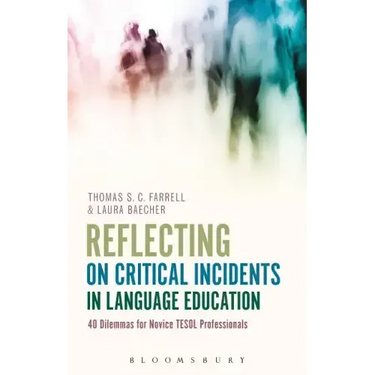 Reflecting on Critical Incidents in Language Education: 40 Dilemmas For Novice TESOL Professionals
