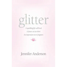 glitter: a sparkling life well lived, a future cut too short, an impression never forgotten