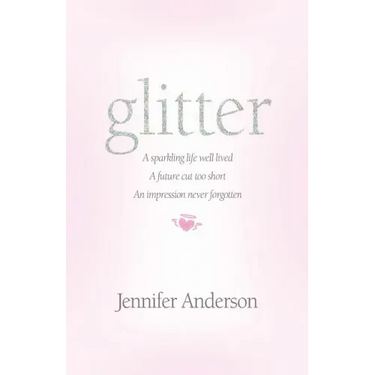 glitter: a sparkling life well lived, a future cut too short, an impression never forgotten