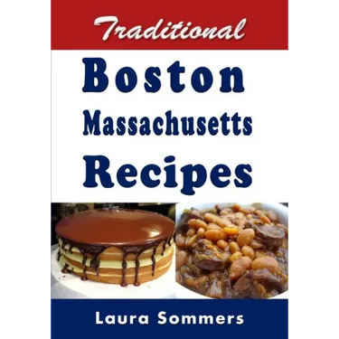 Traditional Boston Massachusetts Recipes: Cookbook Full of Recipes From Boston, Massachusetts
