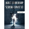 Agile Leadership in the Scrum context (Updated for Scrum Guide V. 2020): Servant Leadership for Agile Leaders and those who want to become one.
