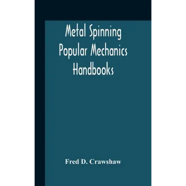 Metal Spinning; Popular Mechanics Handbooks