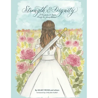 Strength and Dignity: A Proverbs 31 Bible Study for Young Women