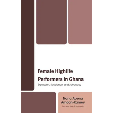 Female Highlife Performers in Ghana: Expression, Resistance, and Advocacy