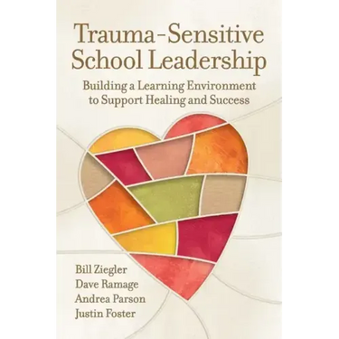 Trauma-Sensitive School Leadership: Building a Learning Environment to Support Healing and Success