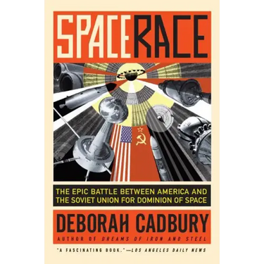 Space Race: The Epic Battle Between America and the Soviet Union for Dominion of Space
