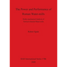 The Power and Performance of Roman Water-mills: Hydro-mechanical Analysis of Vertical-wheeled Water-mills