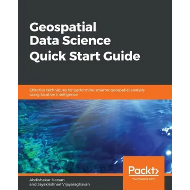 Geospatial Data Science Quick Start Guide
