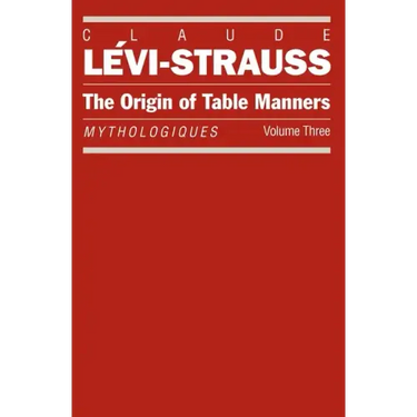 The Origin of Table Manners: Mythologiques, Volume 3