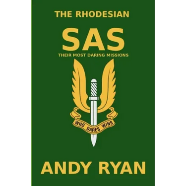 The Rhodesian SAS: Special Forces: Their Most Daring Bush War Missions