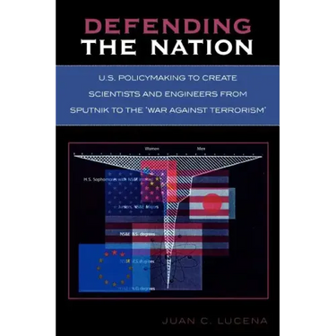Defending the Nation: U.S. Policymaking to Create Scientists and Engineers from Sputnik to the 'War Against Terrorism'