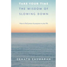 Take Your Time: The Wisdom of Slowing Down