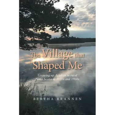 The Village That Shaped Me: Growing up Acadian in Rural Nova Scotia in 1950S and 1960S