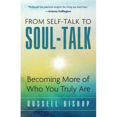 From Self-Talk to Soul-Talk: Becoming More of Who You Truly Are
