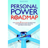 The Personal Power Roadmap: The Ultimate 7 Step System to Effectively Solve Problems, Make Decisions, and Reach Your Goals
