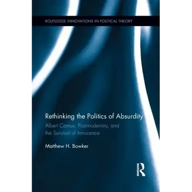 Rethinking the Politics of Absurdity: Albert Camus, Postmodernity, and the Survival of Innocence