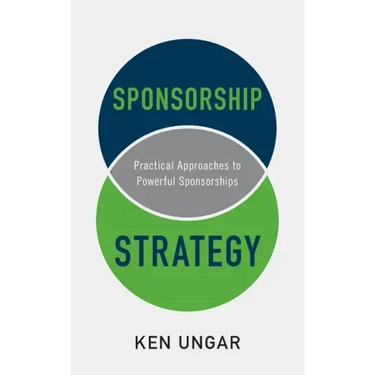 Sponsorship Strategy: Practical Approaches to Powerful Sponsorships