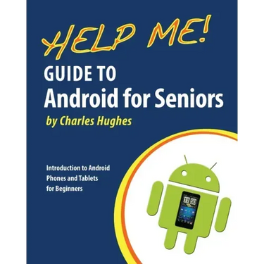 Help Me! Guide to Android for Seniors: Introduction to Android Phones and Tablets for Beginners